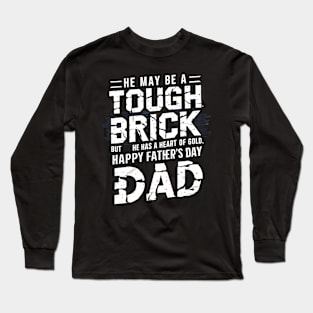 He May Be a Touch Brick But He Has a Heart of Gold Happy Father's Day Dad | Dad Lover gifts Long Sleeve T-Shirt